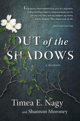 Out of the Shadows-A Memoir  by Timea E. Nagy & Shannon Moroney